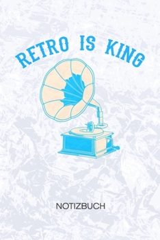 Retro Is King: Nostalgie Liebhaber Notizbuch A5 Kariert - Vintage Liebhaber Heft - Retro Notizheft 120 Seiten KARO - Steampunk Notizblock Grammophon Motiv - 90er Kind Geschenk (German Edition)
