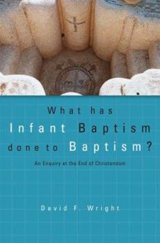 Paperback What Has Infant Baptism Done to Baptism?: An Enquiry at the End of Christendom Book