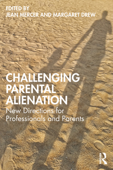 Challenging Parental Alienation: A Guide for Child Protection Workers, Lawyers, Family Court Staff and Mental Health Professionals