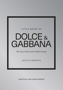 Little Book of Dolce & Gabbana: The Story Behind the Iconic Brand