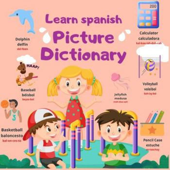 Spanish-English Picture Dictionary: Learn spanish for Kids and Beginners with more then 350 Bilingual Words with pronunciation
