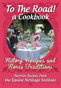 Paperback To The Road! A Cookbook: History, Recipes, and Horse Traditions Book