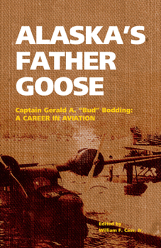 Paperback Alaska's Father Goose: Captain Gerald A. Bud Bodding: A Career in Aviation Book