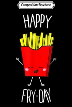 Paperback Composition Notebook: Happy Fry-day Cute Kawaii Food Journal/Notebook Blank Lined Ruled 6x9 100 Pages Book