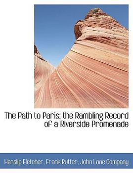 Paperback The Path to Paris; The Rambling Record of a Riverside Promenade Book