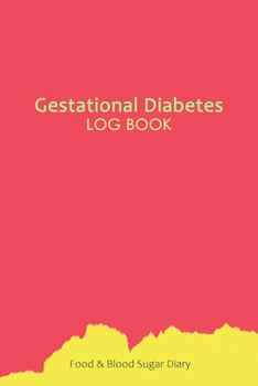 Gestational Diabetes Log Book: Blood Glucose and Meals Log Book; Daily Record Book For Tracking Glucose Blood Sugar Level & Food; 1 Year Diabetes Journal