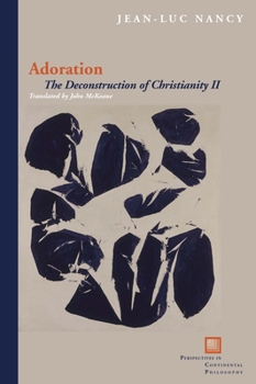 Adoration: The Deconstruction of Christianity II  (Perspectives in Continental Philosophy - Book  of the Perspectives in Continental Philosophy