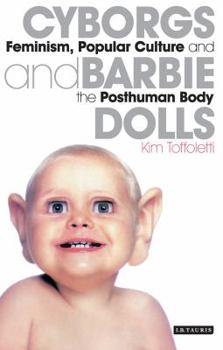 Paperback Cyborgs and Barbie Dolls: Feminism, Popular Culture and the Posthuman Body Book