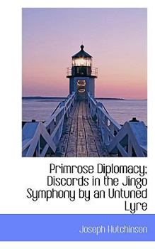 Paperback Primrose Diplomacy; Discords in the Jingo Symphony by an Untuned Lyre Book