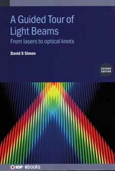 Hardcover A Guided Tour of Light Beams (Second Edition): From lasers to optical knots Book
