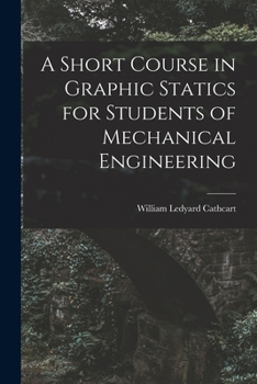 Paperback A Short Course in Graphic Statics for Students of Mechanical Engineering Book