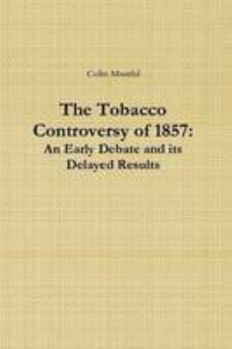 Paperback The Tobacco Controversy of 1857: An Early Debate and its Delayed Results Book