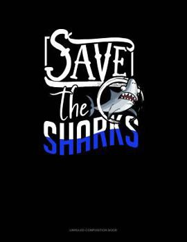 Paperback Save the Sharks: Unruled Composition Book