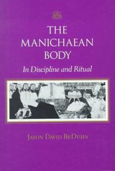 Hardcover The Manichaean Body: In Discipline and Ritual Book
