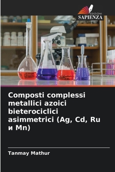 Paperback Composti complessi metallici azoici bieterociclici asimmetrici (Ag, Cd, Ru и Mn) [Italian] Book