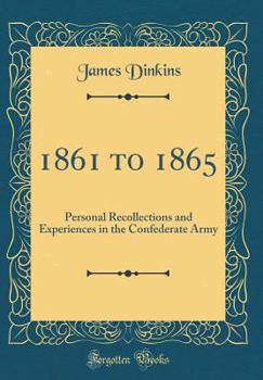 Hardcover 1861 to 1865: Personal Recollections and Experiences in the Confederate Army (Classic Reprint) Book