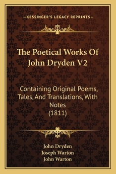 Paperback The Poetical Works Of John Dryden V2: Containing Original Poems, Tales, And Translations, With Notes (1811) Book