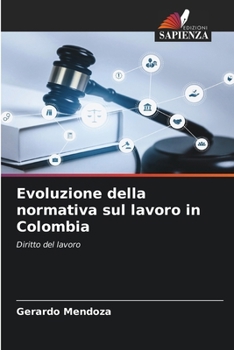 Evoluzione della normativa sul lavoro in Colombia (Italian Edition)