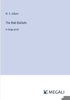 Paperback The Bab Ballads: in large print Book