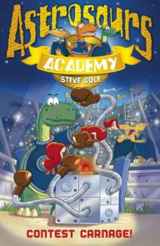 Contest Carnage! - Book #2 of the Astrosaurs Academy