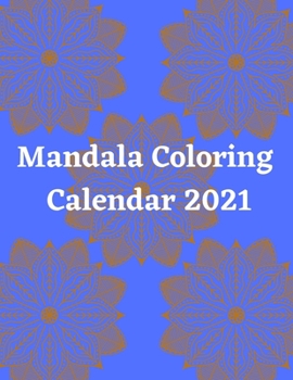 Mandala Coloring Calendar 2021: New Year Coloring Calendar