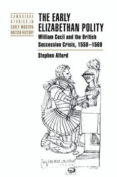Hardcover The Early Elizabethan Polity: William Cecil and the British Succession Crisis, 1558 1569 Book