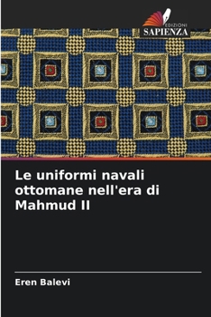 Paperback Le uniformi navali ottomane nell'era di Mahmud II [Italian] Book