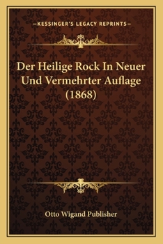 Paperback Der Heilige Rock In Neuer Und Vermehrter Auflage (1868) [German] Book