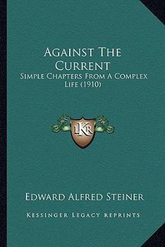 Paperback Against The Current: Simple Chapters From A Complex Life (1910) Book