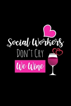 Paperback Social Workers Don't Cry We Wine: Funny Gag Gifts for Coworkers, Birthday and Christmas Novelty Gift Ideas for Her, Hilarious Gifts for Wine Lovers Book