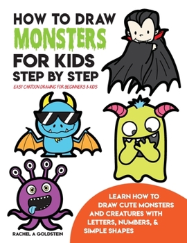 Paperback How to Draw Monsters for Kids Step by Step Easy Cartoon Drawing for Beginners & Kids: Learn How to Draw Cute Monsters and Creatures with Letters, Numb Book