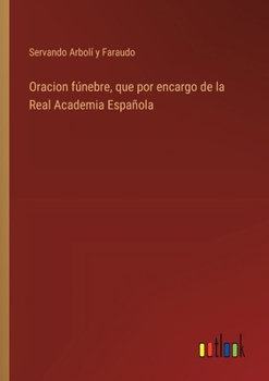 Paperback Oracion fúnebre, que por encargo de la Real Academia Española [Spanish] Book