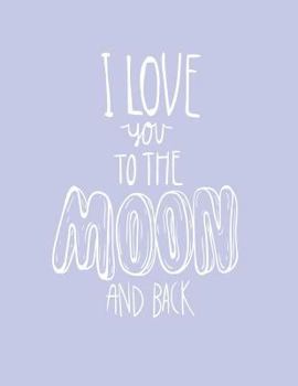 Paperback I love you to the moon and back: I love you to the moon and back on purple cover and Dot Graph Line Sketch pages, Extra large (8.5 x 11) inches, 110 p Book