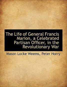 Paperback The Life of General Francis Marion, a Celebrated Partisan Officer, in the Revolutionary War [Large Print] Book