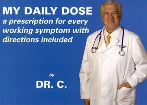 Paperback My Daily Dose: A Prescription for Every Working Symptom With Directions Included Book