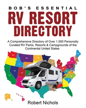 Paperback Bob's Essential RV Resort Directory: A Comprehensive Directory of Over 1,000 Personally Curated RV Parks, Resorts & Campgrounds of the Continental Uni Book