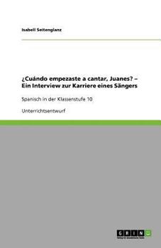 Paperback ?Cu?ndo empezaste a cantar, Juanes? - Ein Interview zur Karriere eines S?ngers: Spanisch in der Klassenstufe 10 [German] Book