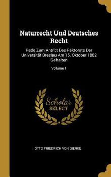 Hardcover Naturrecht Und Deutsches Recht: Rede Zum Antritt Des Rektorats Der Universität Breslau Am 15. Oktober 1882 Gehalten; Volume 1 [German] Book