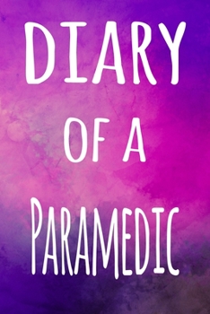 Paperback Diary of a Paramedic: The perfect gift for the professional in your life - 119 page lined journal Book