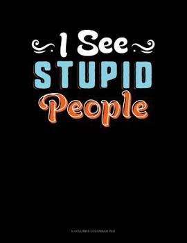 Paperback I See Stupid People: 6 Columns Columnar Pad Book