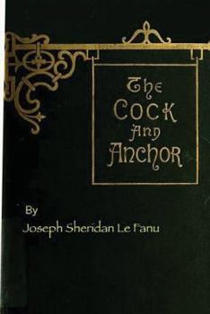 The Cock and Anchor: Being a Chronicle of Old Dublin City