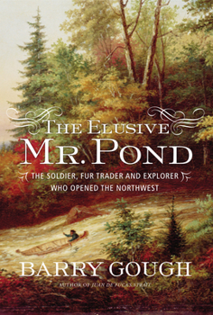 Hardcover The Elusive Mr. Pond: The Soldier, Fur Trader and Explorer Who Opened the Northwest Book