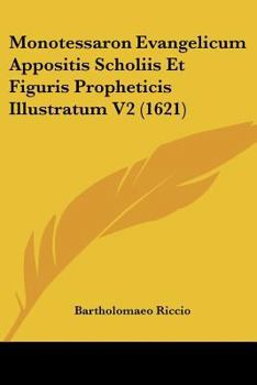 Paperback Monotessaron Evangelicum Appositis Scholiis Et Figuris Propheticis Illustratum V2 (1621) [Latin] Book