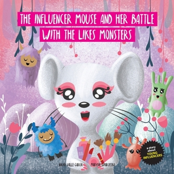 Paperback The Influencer Mouse And Her Battle With The Likes Monsters: A Story About Young Influencers Book