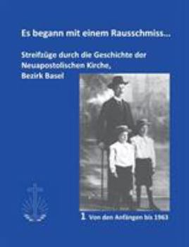 Paperback Es begann mit einem Rausschmiss...: Streifzüge durch die Geschichte der Neuapostolischen Kirche, Bezirk Basel [German] Book