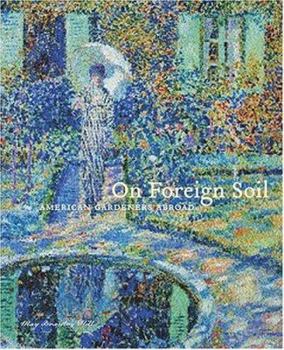 Hardcover On Foreign Soil: American Gardeners Abroad Book
