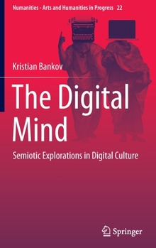 Hardcover The Digital Mind: Semiotic Explorations in Digital Culture Book
