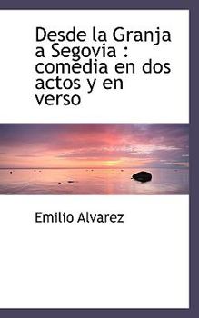 Paperback Desde La Granja a Segovia: Comedia En DOS Actos y En Verso Book