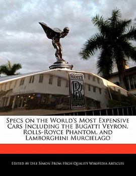 Specs on the World's Most Expensive Cars Including the Bugatti Veyron, Rolls-Royce Phantom, and Lamborghini Murcielago