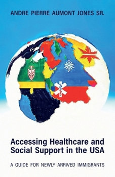 ACCESSING HEALTHCARE AND SOCIAL SUPPORT IN THE USA: A Guide for Newly Arrived Immigrants
